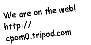 Text Box: We are on the web!http://cpom0.tripod.com 